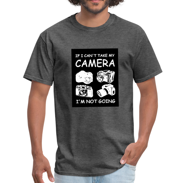 If I Can't Take My Camera I'm Not Going Men's T-Shirt - heather black