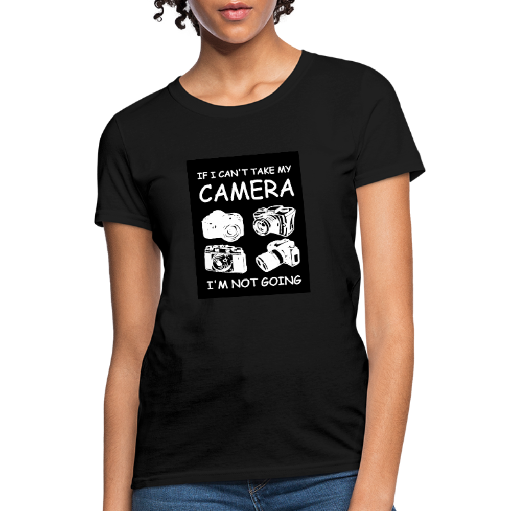 If I Can't Take My Camera I'm Not Going Women's T-Shirt - black