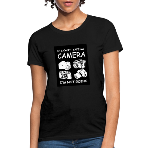 If I Can't Take My Camera I'm Not Going Women's T-Shirt - black