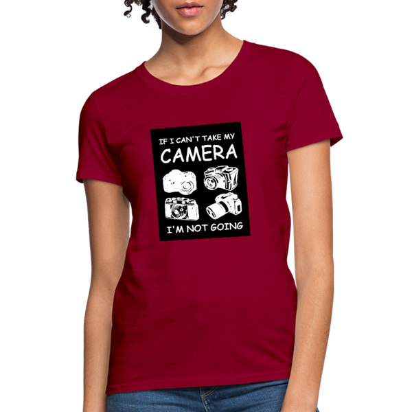 If I Can't Take My Camera I'm Not Going Women's T-Shirt - dark red