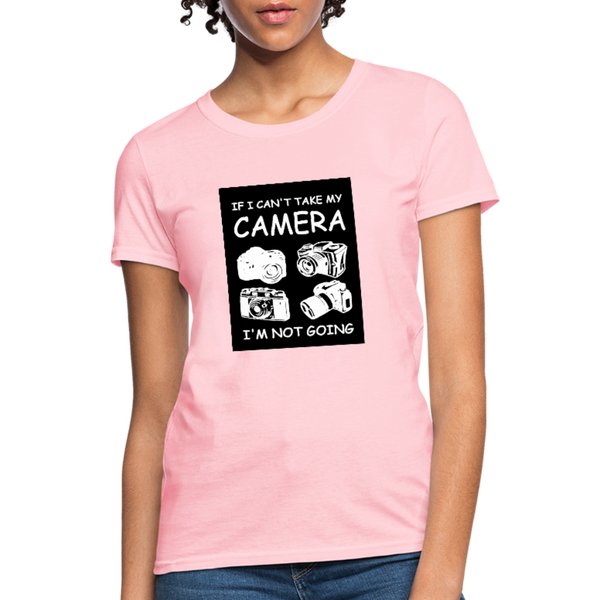 If I Can't Take My Camera I'm Not Going Women's T-Shirt - pink