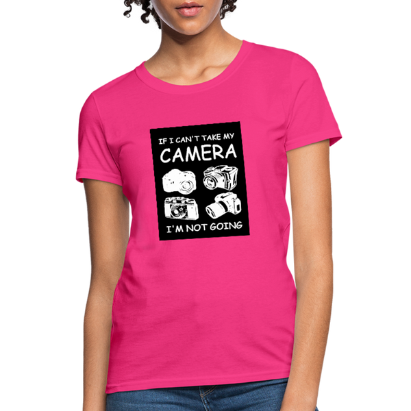 If I Can't Take My Camera I'm Not Going Women's T-Shirt - fuchsia