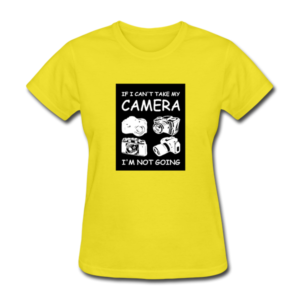 If I Can't Take My Camera I'm Not Going Women's T-Shirt - yellow