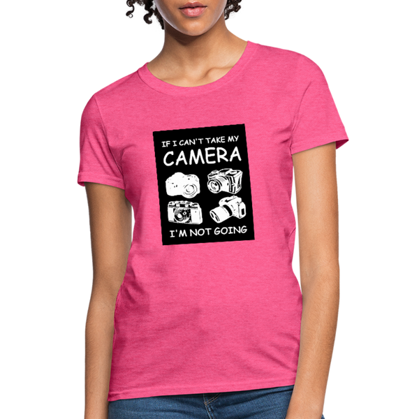 If I Can't Take My Camera I'm Not Going Women's T-Shirt - heather pink