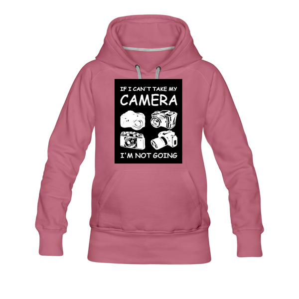 If I Can't Take My Camera I'm Not Going Women’s Premium Hoodie - mauve