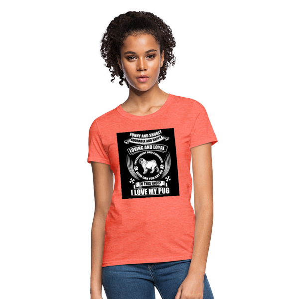 I Love My Pug Women's T-Shirt - heather coral