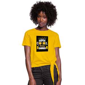 Super Cool Pug Owner Women's Knotted T-Shirt - sun yellow