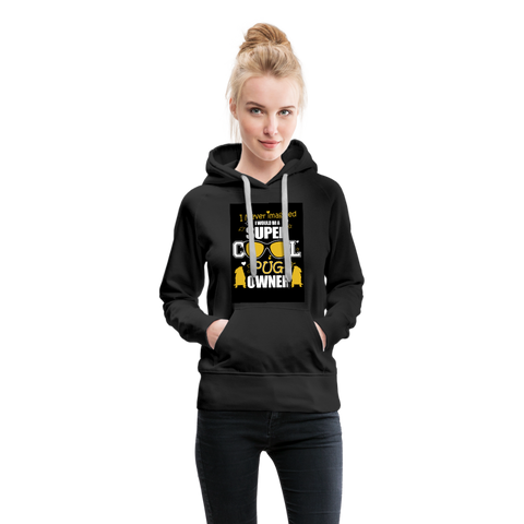 Super Cool Pug Owner Women’s Premium Hoodie - black