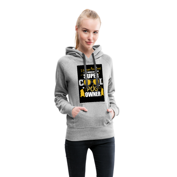 Super Cool Pug Owner Women’s Premium Hoodie - heather gray