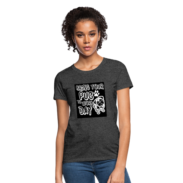 Bring Your Pug To Work Day Women's T-Shirt - heather black