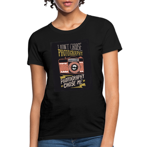 I Didn't Choose Photography Photography Chose Me Women's T-Shirt - black