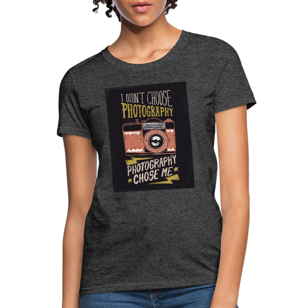 I Didn't Choose Photography Photography Chose Me Women's T-Shirt - heather black