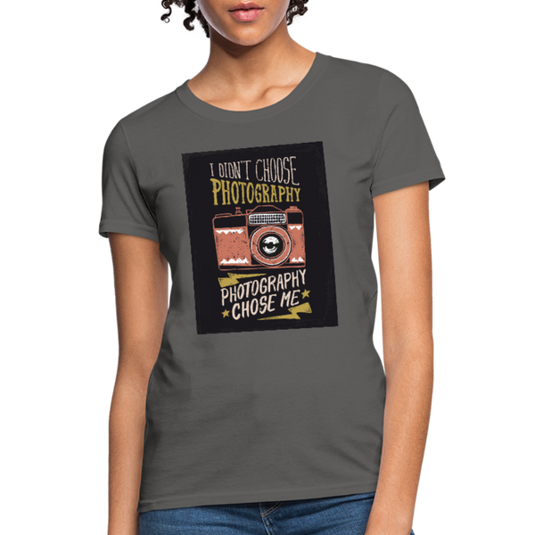 I Didn't Choose Photography Photography Chose Me Women's T-Shirt - charcoal