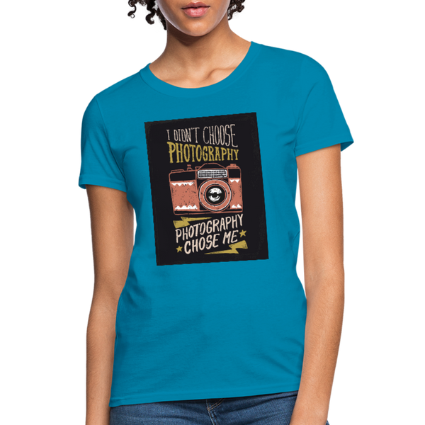 I Didn't Choose Photography Photography Chose Me Women's T-Shirt - turquoise