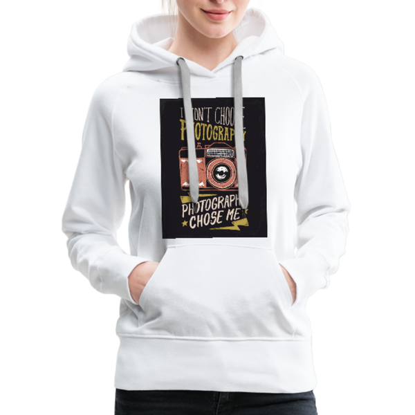 I Didn't Choose Photography Photography Chose Me Women’s Premium Hoodie - white