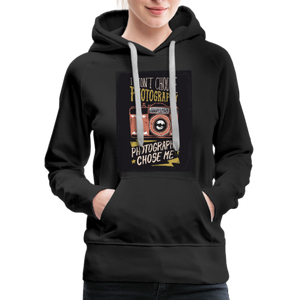 I Didn't Choose Photography Photography Chose Me Women’s Premium Hoodie - black