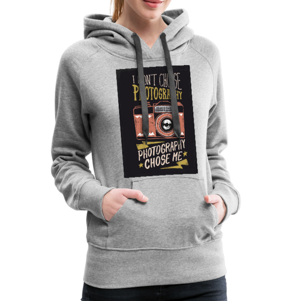 I Didn't Choose Photography Photography Chose Me Women’s Premium Hoodie - heather gray