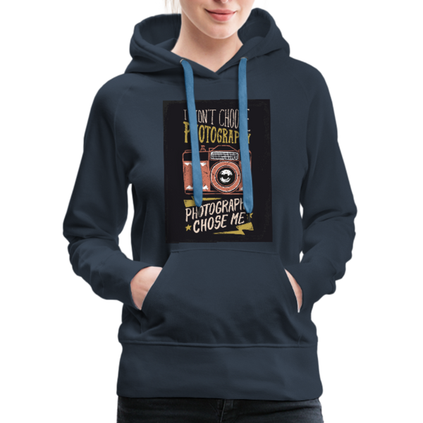 I Didn't Choose Photography Photography Chose Me Women’s Premium Hoodie - navy