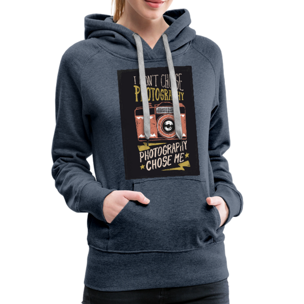 I Didn't Choose Photography Photography Chose Me Women’s Premium Hoodie - heather denim