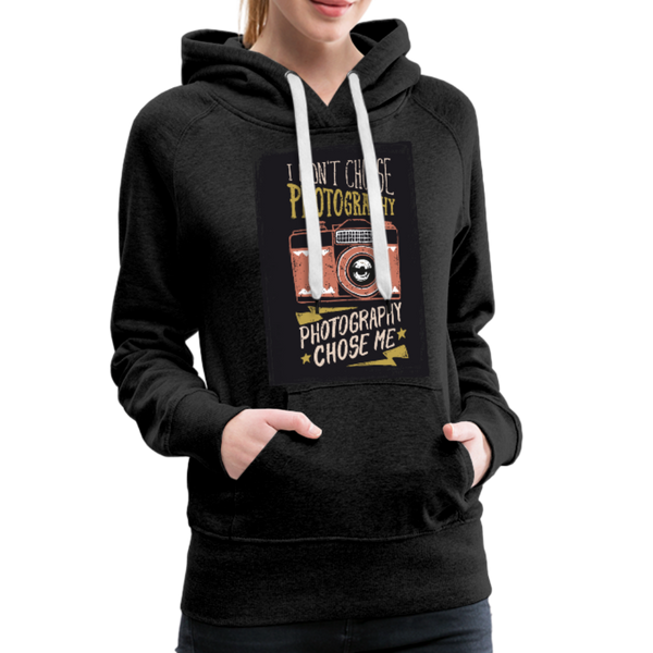 I Didn't Choose Photography Photography Chose Me Women’s Premium Hoodie - charcoal gray