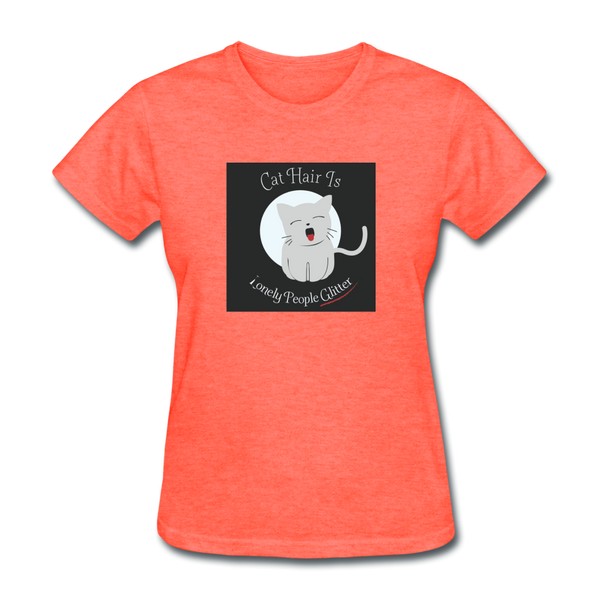 Cat Hair Is Lonely People Glitter Women's T-Shirt - heather coral