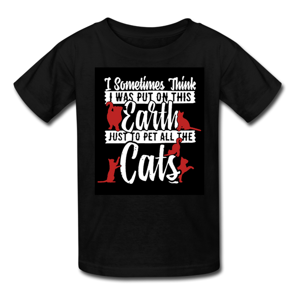 I Sometimes Think I Was Put On This Earth Just To Pet All The Cats Kids' T-Shirt - black