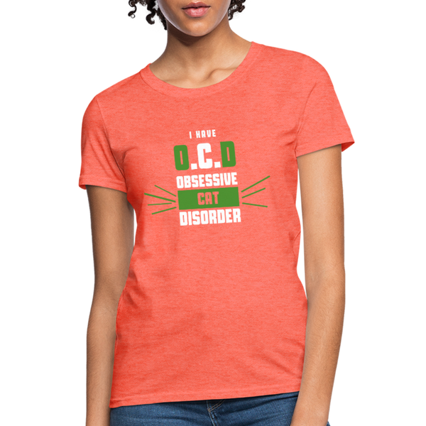 I Have O.C.D Obsessive Cat Disorder Women's T-Shirt - heather coral