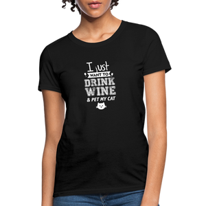 I Just Want To Drink Wine & Pet My Cat Women's T-Shirt - black