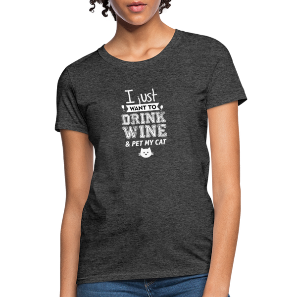 I Just Want To Drink Wine & Pet My Cat Women's T-Shirt - heather black