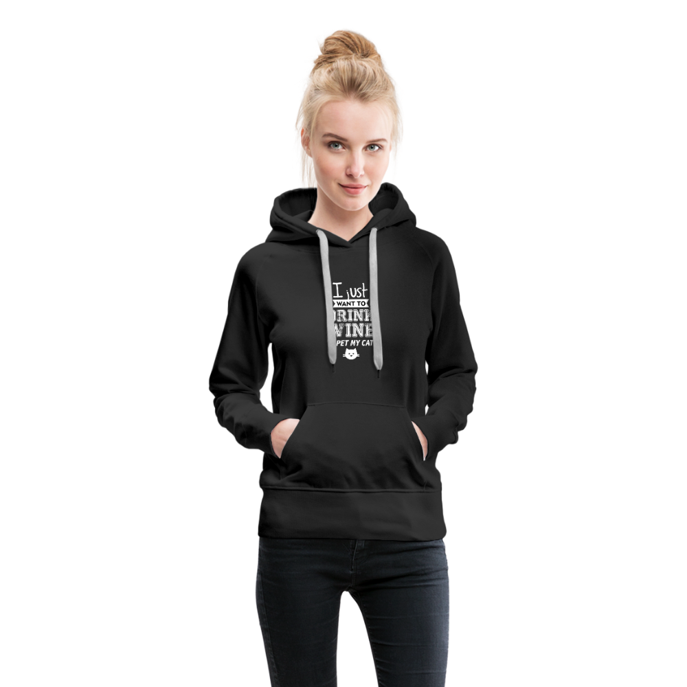 I Just Want To Drink Wine & Pet My Cat Women’s Premium Hoodie - black