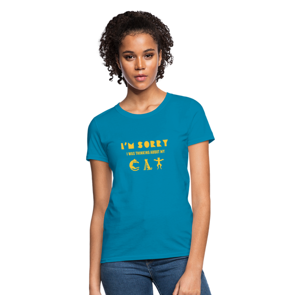 I'm Sorry I Was Thinking About My Cat Women's T-Shirt - turquoise