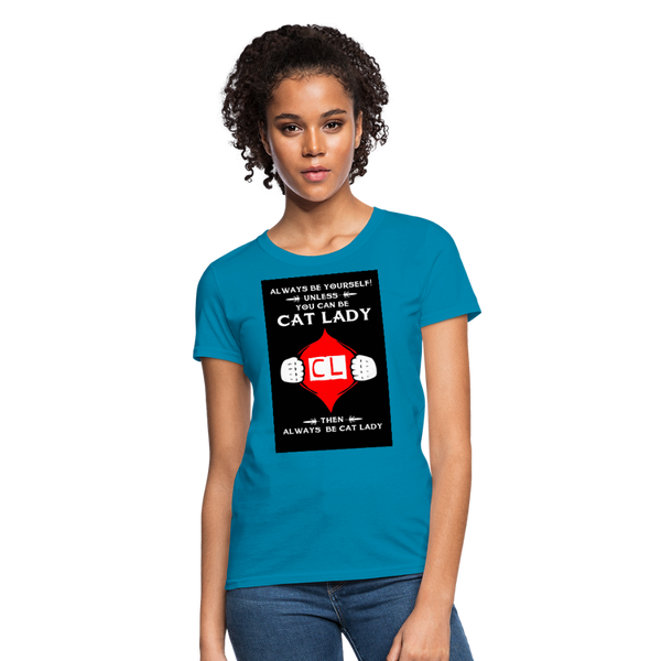 Always Be Yourself Unless You Can Be Cat Lady Women's T-Shirt - turquoise