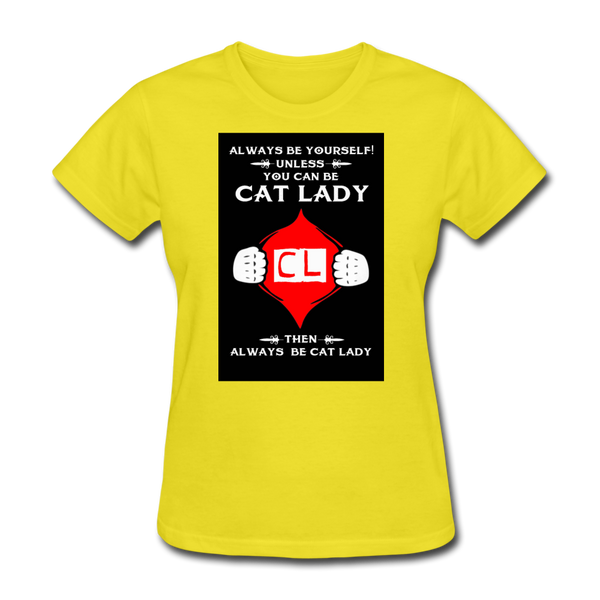 Always Be Yourself Unless You Can Be Cat Lady Women's T-Shirt - yellow