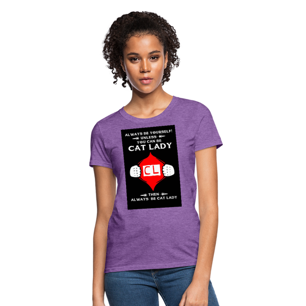 Always Be Yourself Unless You Can Be Cat Lady Women's T-Shirt - purple heather