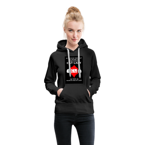 Always Be Yourself Unless You Can Be Cat Lady Women’s Premium Hoodie - black