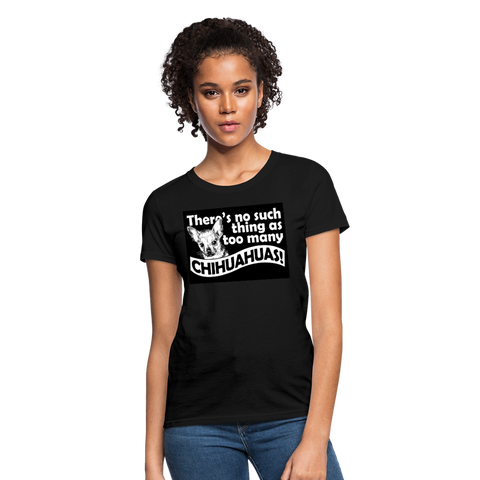 There Is No Such Thing As Too Many Chihuahuas Women's T-Shirt - black