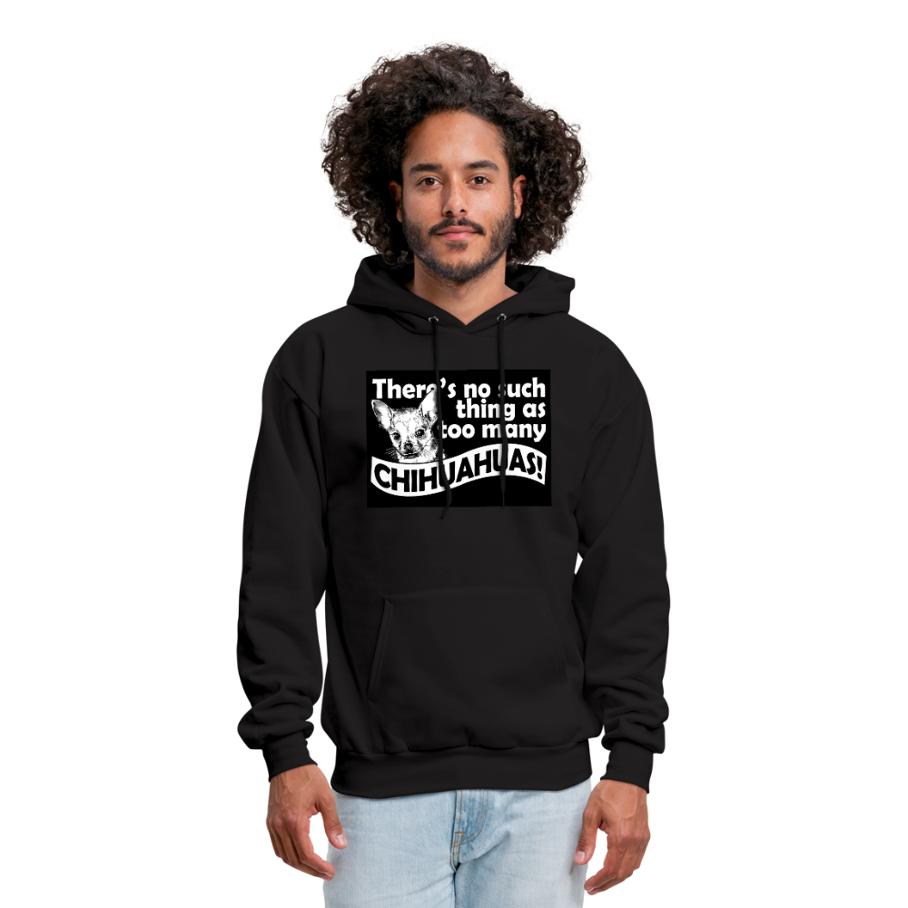 There Is No Such Thing As Too Many Chihuahuas Men's Hoodie - black