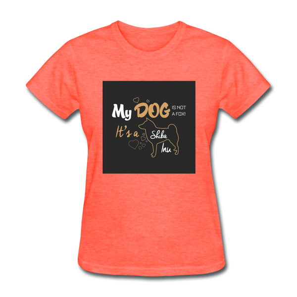 My Dog Is Not a Fox It's a Shiba Inu Women's T-Shirt - heather coral