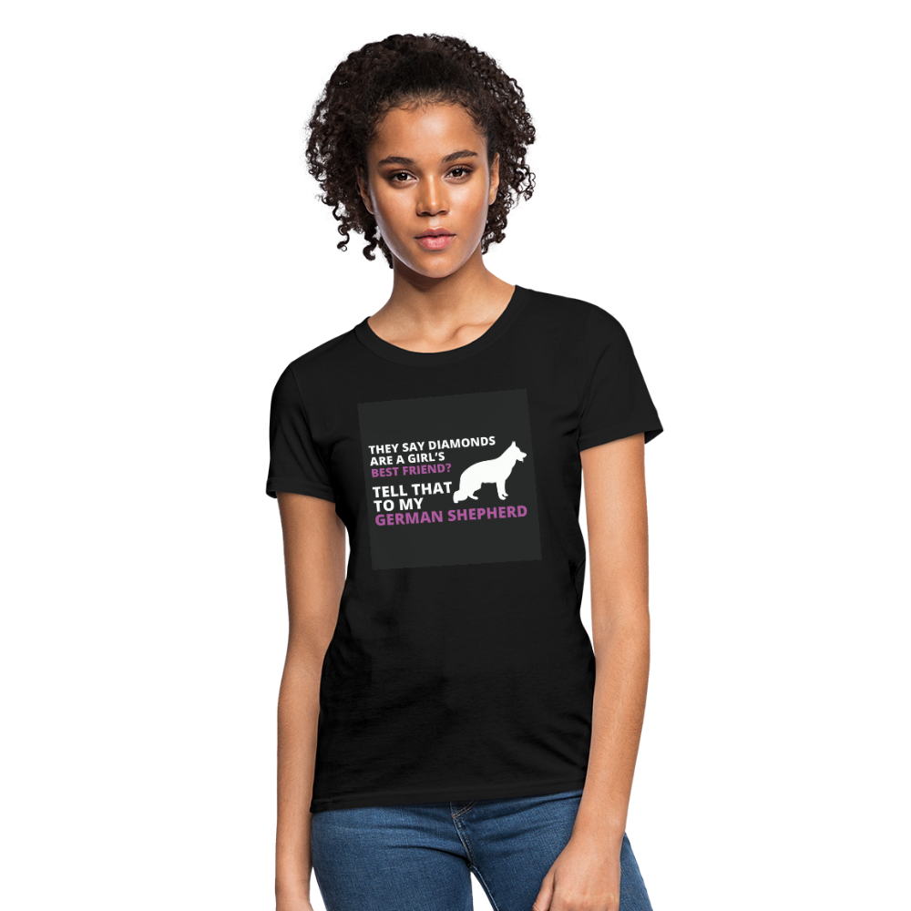 They Say Diamonds Are A Girl's Best Friend Tell That To My German Shepherd Women's T-Shirt - black