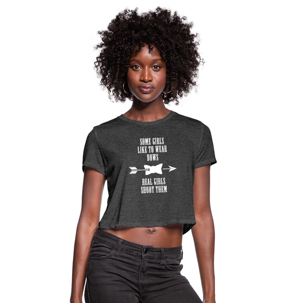 Some Girls Like To Wear Bows Real Girls Shoot Them Women's Cropped T-Shirt - deep heather