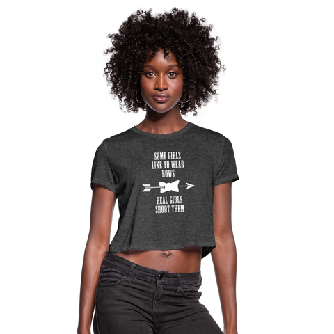 Some Girls Like To Wear Bows Real Girls Shoot Them Women's Cropped T-Shirt - deep heather