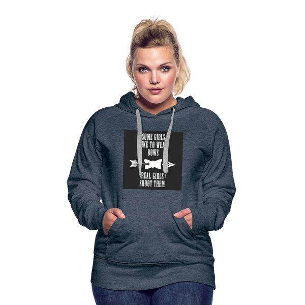 Some Girls Like To Wear Bows Real Girls Shoot Them Women’s Premium Hoodie - heather denim