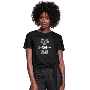 Some Girls Like To Wear Bows Real Girls Shoot Them Women's Knotted T-Shirt - black