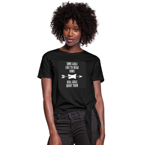Some Girls Like To Wear Bows Real Girls Shoot Them Women's Knotted T-Shirt - black