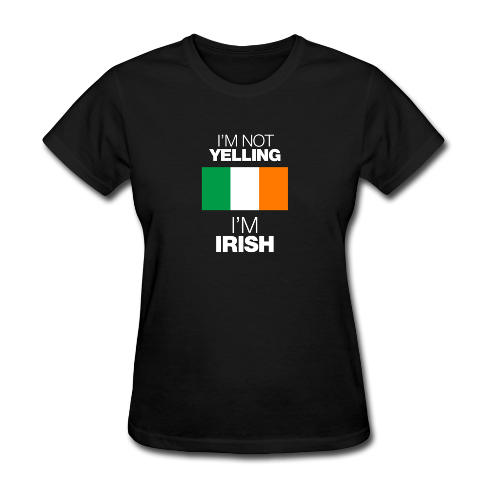 I'm Not Yelling I'm Irish Women's T-Shirt - black