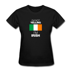 I'm Not Yelling I'm Irish Women's T-Shirt - black