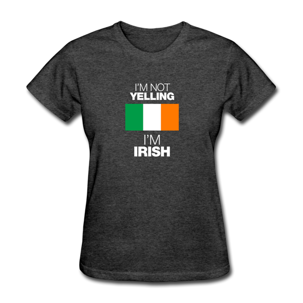 I'm Not Yelling I'm Irish Women's T-Shirt - heather black