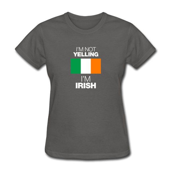 I'm Not Yelling I'm Irish Women's T-Shirt - charcoal