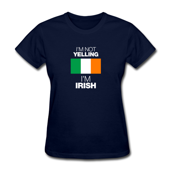 I'm Not Yelling I'm Irish Women's T-Shirt - navy