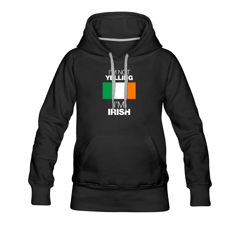 I'm Not Yelling I'm Irish Women’s Premium Hoodie - black